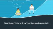 Web Design Tricks to Grow Your Business Exponentially