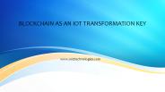 BLOCKCHAIN AS AN IOT TRANSFORMATION KEY PowerPoint PPT Presentation