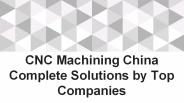 CNC Machining China Complete Solutions by Top Companies