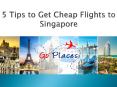 5 Tips to Get Cheap Flights to Singapore