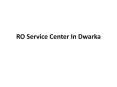 ro service center in Dwarka PowerPoint PPT Presentation