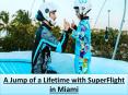 A Jump of a Lifetime with SuperFlight in Miami PowerPoint PPT Presentation