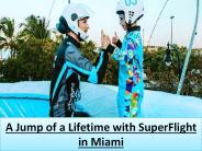 A Jump of a Lifetime with SuperFlight in Miami