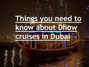 Things to know about dhow cruise in Dubai