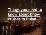 Things to know about dhow cruise in Dubai