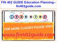 FIN 402 GUIDE Education Planning--fin402guide.com