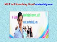 MKT 443 Something Great/newtonhelp.com