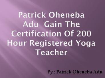 Patrick Oheneba Adu ~  Most Famous Yoga Teaching Training