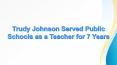Trudy Johnson Served Public Schools as a Teacher for 7 Years PowerPoint PPT Presentation