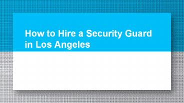 How to hire a Security Guard in Los Angeles