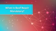 When is Roof Repair Mandatory?