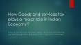 How Goods and services tax plays a major role in Indian Economy? PowerPoint PPT Presentation