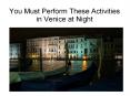 You Must Perform These Activities in Venice at Night PowerPoint PPT Presentation