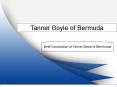 Brief Introduction Tanner Boyle of Bermuda PowerPoint PPT Presentation