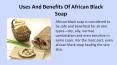 Uses And Benefits Of African Black Soap PowerPoint PPT Presentation