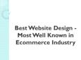 Best Website Design - Most Well Known in Ecommerce Industry PowerPoint PPT Presentation