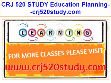 CRJ 520 STUDY Education Planning--crj520study.com