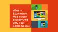 What is eCommerce Multi-Screen Strategy and why your eStore needs? PowerPoint PPT Presentation