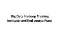 Big Data Hadoop Training Institute certified course in Pune PowerPoint PPT Presentation