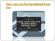 How can you Fix Incredimail Error 550?