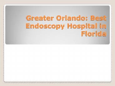 Greater Orlando: Best Endoscopy Hospital in Florida