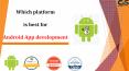 Which platform is best for Android app development? PowerPoint PPT Presentation