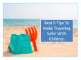 Best 5 Tips To Make Traveling Safer With Children PowerPoint PPT Presentation