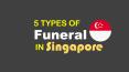 5 Types of Funeral in Singapore PowerPoint PPT Presentation