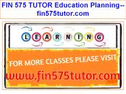 FIN 575 TUTOR Education Planning--fin575tutor.com