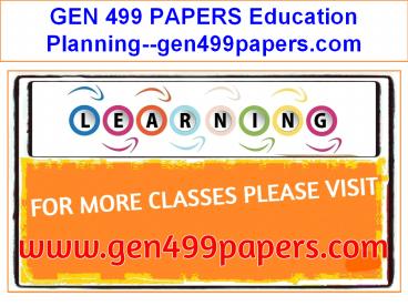 GEN 499 PAPERS Education Planning--gen499papers.com
