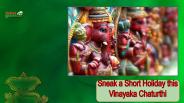 Sneak a short holiday this vinayagar chathurthi