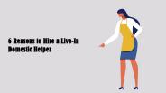 6 Reasons to Hire a Live-In Domestic Helper