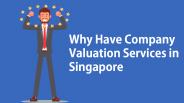 Why Have Company Valuation Services in  Singapore