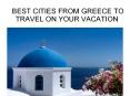 Best Cities from Greece to travel on your vacations PowerPoint PPT Presentation