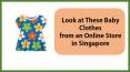 Look at These Baby Clothes from an Online Store in Singapore PowerPoint PPT Presentation