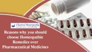 Reasons why you should choose Homeopathic Remedies over Pharmaceutical Medicines