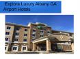 Discover the Famous Albany GA Hotels PowerPoint PPT Presentation