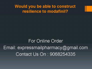Would you be able to construct resilience to modafinil?
