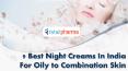 9 Best Night Creams In India For Oily to Combination Skin PowerPoint PPT Presentation
