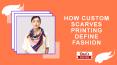 How Custom Scarves Printing Define Fashion PowerPoint PPT Presentation