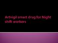 Artvigil smart drug for Night shift workers PowerPoint PPT Presentation
