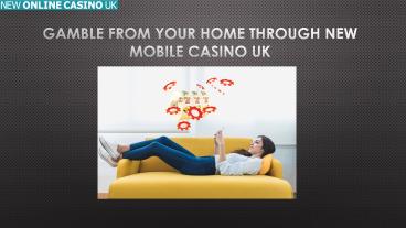 Gamble From Your Home through New Mobile Casino UK