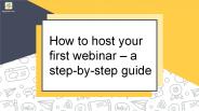 How to host your first webinar – a step-by-step guide