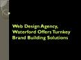 Web Design Agency, Waterford Offers Turnkey Brand Building Solutions PowerPoint PPT Presentation