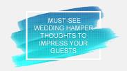 MUST-SEE WEDDING HAMPER THOUGHTS TO IMPRESS YOUR GUESTS