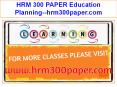 HRM 300 PAPER Education Planning--hrm300paper.com PowerPoint PPT Presentation