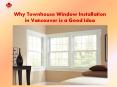 Why Townhouse Window Installation in Vancouver is a Good Idea PowerPoint PPT Presentation