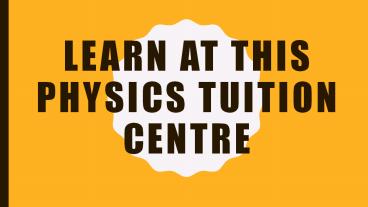 Learn at This Physics Tuition Centre