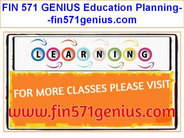FIN 571 GENIUS Education Planning--fin571genius.com