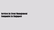 Services by Event Management Companies in Singapore